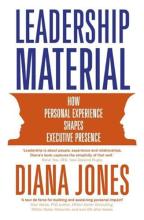 Leadership Material: How Personal Experience Shapes Executive Presence - Jones, Diana