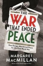 The War that Ended Peace - How Europe abandoned peace for the First World War - MacMillan, Margaret
