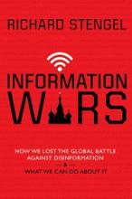 Information Wars - How We Lost the Global Battle Against Disinformation and What We Can Do About It - Stengel, Richard