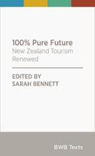 100% Pure Future - New Zealand Tourism Renewed - BWB Texts