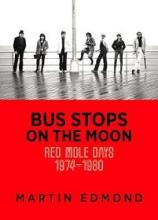 Bus Stops on the Moon - Red Mole Days 1974-1980 - Edmond, Martin