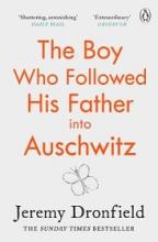 The Boy Who Followed His Father into Auschwitz - A True Story - Dronfield, Jeremy