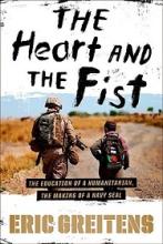The Heart and the Fist - The Education of a Humanitarian  - The Making of a Navy Seal - Greitens, Eric