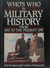 Who's Who in Military History from 1453 to the Present Day - Keegan, John and Wheatcroft, Andrew