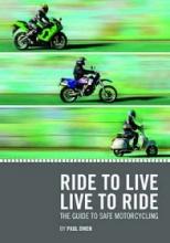 Ride to Live, Live to Ride - The Guide to Safe Motorcycling - Owen, Paul