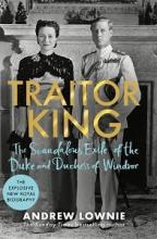 Traitor King - The Scandalous Exile of the Duke and Duchess of Windsor - Lownie, Andrew