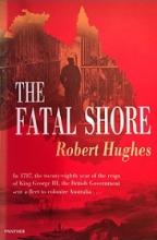 The Fatal Shore - A History of the Transportation of Convicts to Australia 1787-1868 - Hughes, Robert
