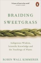 Braiding Sweetgrass - Indigenous Wisdom, Scientific Knowledge and the Teachings of Plants - Kimmerer, Robin Wall