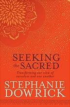Seeking the Sacred - Transforming Our View of Ourselves and One Another - Dowrick, Stephanie