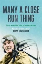 Many a Close Run Thing - From Jet-Fighter Pilot to Airline Captain - Enright, Tom