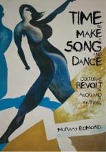Time to Make a Song and Dance: Cultural Revolt in Auckland in the 1960s - Edmond, Murray