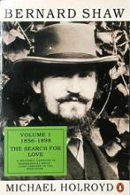 Bernard Shaw: Volume 1 1856-1898 The Search for Love - Holroyd, Michael