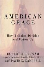 American Grace - How Religion Divides Us and Unites Us - Putnam, Robert D