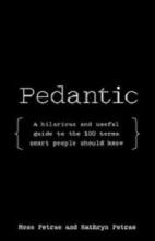 Pedantic - A hilarious and useful guide to the 100 terms smart people should know - Petras, Ross and Kathryn