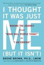 I Thought It Was Just Me (but it isn't) - Brown, Brene