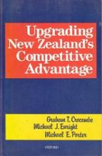 Upgrading New Zealand's Competitive Advantage - Crocombe, Graham; Enright, Michael J.; Porter, Michael E.