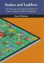 Snakes and Ladders - The Pursuit of a Safety Culture in New Zealand Public Hospitals - Roberts, Peter R