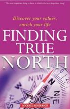 Finding True North - Discover Your Values, Enrich Your Life - Henderson, MIchael