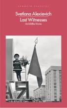 Last Witnesses - Unchildlike Stories - Alexievich, Svetlana
