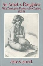 An Artist's Daughter - With Christopher Perkins in New Zealand 1929-34 - Garrett, Jane