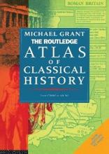 The Routledge Atlas of Classical History From 1700 BC to AD 565 - Grant, Michael