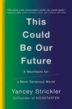 This Could Be Our Future - A Manifesto for a More Generous World - Strickler, Yancey