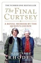 The Final Curtsey - A Royal Memoir by the Queen's Cousin - Rhodes, Margaret