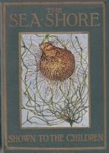 The Sea-Shore Shown to the Children - Kelman. Janet Harvey and Wood, Theodore