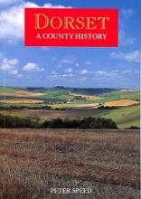 Dorset - A County History - Speed, Peter