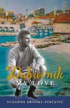 Dubrovnik, My Love - Brooks-Pincevic, Suzanne