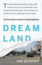 Dreamland - The True Tale of America's Opiate Epidemic - Quinones, Sam