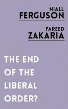 The End of the Liberal Order? - Ferguson, Niall and Zakaria, Fareed