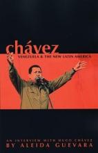 Chavez - Venezuela and the New Latin America - An Interview with Hugo Chavez by Aleida Guevara - Chavez, Hugo and Guevara, Aleida (interviewer)