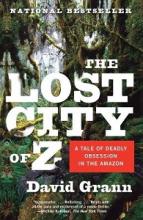 The Lost City of Z - A Tale of Deadly Obsession in the Amazon - Grann, David