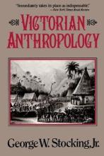 Victorian Anthropology - Stocking, George W