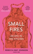Small Fires - An Epic in the Kitchen - Johnson, Rebecca May