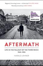 Aftermath - Life in the Fallout of the Third Reich 1945-1955 - Jahner, Harald