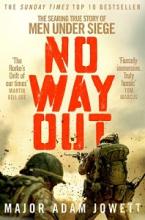 No Way Out - The Searing True Story of Men Under Siege - Jowett, Adam with Jones, Geraint