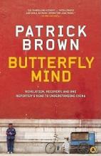 Butterfly Mind - Revolution, Recovery, and One Reporter's Road to Understanding China - Brown, Patrick
