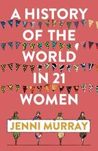 A History of the World in 21 Women - Murray, Jenni
