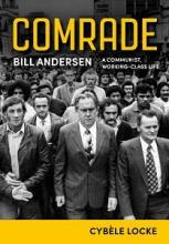 Comrade - Bill Anderson: A Communist Working-Class Life - Locke, Cybele