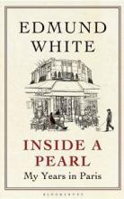 Inside a Pearl: My Years in Paris - White, Edmund
