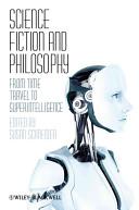 Science Fiction and Philosophy - From Time Travel to Superintelligence - Schneider, Susan (ed.)
