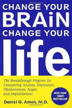Change Your Brain, Change Your Life - The Breakthrough Program for Conquering Anxiety, Depression, Obsessiveness, Lack of Focus, Anger, and Memory Problems - Amen, Daniel G.