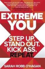 Extreme You - Step Up, Stand Out, Kick Ass, Repeat - O'Hagan, Sarah Robb