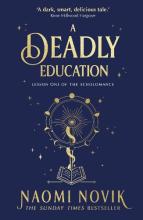 A Deadly Education - Lesson One of the Scholomance - Novik, Naomi