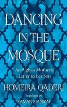 Dancing in the Mosque - An Afghan Mother's Letter to Her Son - Qaderi, Homeira