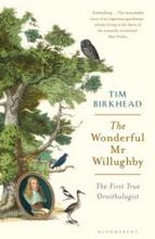 The Wonderful Mr Willughby - The First True Ornithologist - Birkhead, Tim