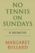 No Tennis on Sundays - A Memoir - Bullard, Margaret
