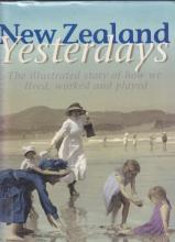 New Zealand Yesterdays - The Illustrated Story of How We Lived, Worked and Played - Keith, Hamish and Reader's Digest